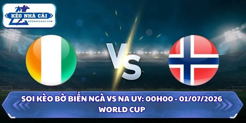 Soi Kèo Bờ Biển Ngà vs Na Uy: 00h00 - 01/07 - World Cup 2026 25 Soi Kèo Bờ Biển Ngà vs Na Uy