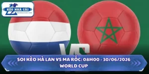 Soi Kèo Hà Lan vs Ma Rốc: 08h00 - 30/06 - World Cup 2026 8 Soi kèo Hà Lan vs Ma Rốc