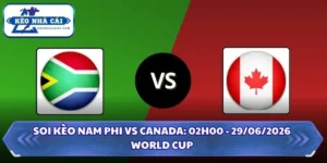 Soi Kèo Nam Phi vs Canada: 02h00 - 29/06 - World Cup 2026 10 Soi kèo Nam Phi vs Canada