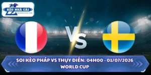 Soi Kèo Pháp vs Thụy Điển: 04h00 - 01/07 - World Cup 2026 7 Soi kèo Pháp vs Thụy Điển