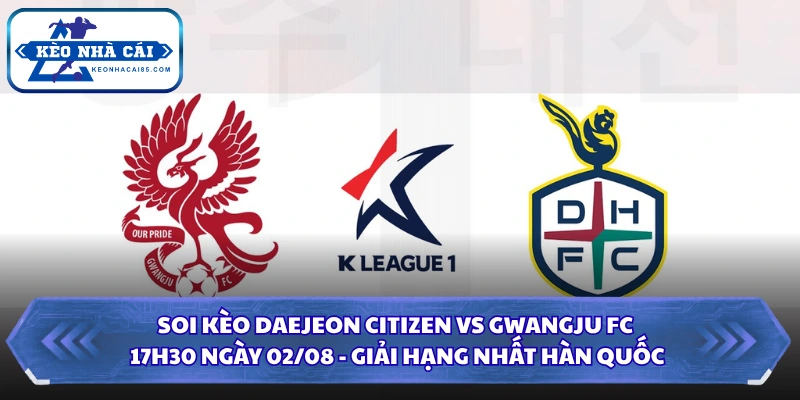 Soi Kèo Daejeon Citizen Vs Gwangju FC Lúc 17H30 Ngày 02/08 - Giải Hạng Nhất Hàn Quốc 1 Soi kèo Daejeon Citizen vs Gwangju FC