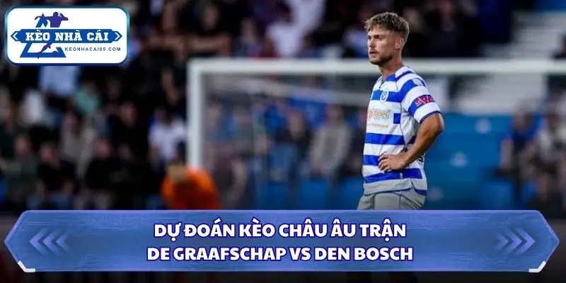 Soi Kèo Nhà Cái De Graafschap vs Den Bosch 19h30 Ngày 27/09/2026 – Hạng Nhất Hà Lan 3 Soi kèo nhà cái De Graafschap vs Den Bosch qua kèo châu Âu