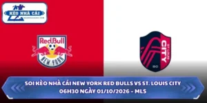 Soi Kèo Nhà Cái New York Red Bulls vs St. Louis City 06h30 Ngày 01/10/2026 – MLS 6 Soi kèo nhà cái New York Red Bulls vs St. Louis City