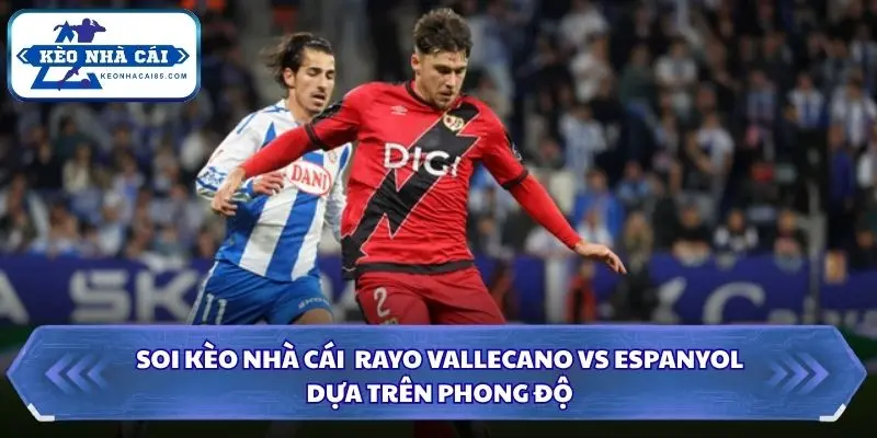 Soi Kèo Nhà Cái Rayo Vallecano Vs Espanyol Lúc 00h00 Ngày 16/09/2026 – La Liga 1 Nhận định phong độ Rayo Vallecano vs Espanyol gần đây