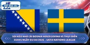 Soi Kèo Nhà Cái Bosnia Herzegovina vs Thụy Điển 01h45 Ngày 03/10/2026 – UEFA Nations League 5 Soi kèo nhà cái Bosnia Herzegovina vs Thụy Điển